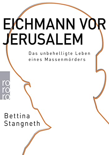 Eichmann vor Jerusalem: Das unbehelligte Leben eines Massenmörders von Rowohlt